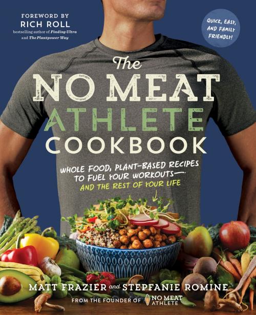 Cover of the book The No Meat Athlete Cookbook by Matt Frazier, Stepfanie Romine, The Experiment
