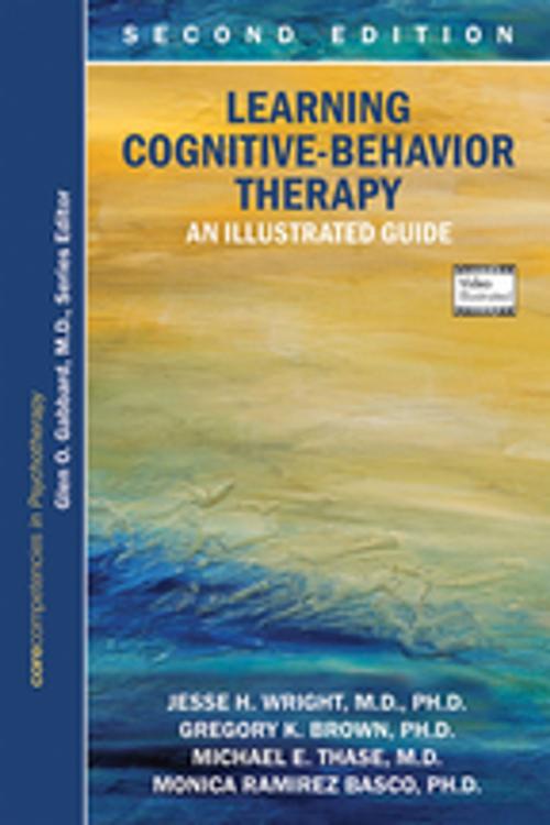 Cover of the book Learning Cognitive-Behavior Therapy by Jesse H. Wright, MD PhD, Gregory K. Brown, PhD, Michael E. Thase, MD, Monica Ramirez Basco, PhD, Glen O. Gabbard, MD, American Psychiatric Publishing