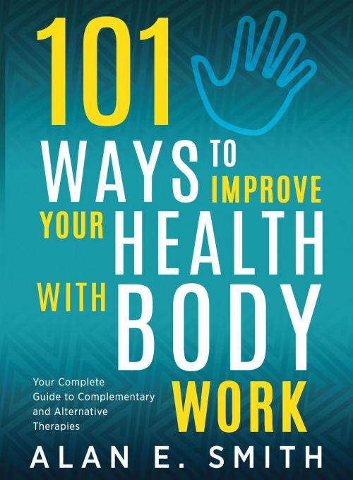 Cover of the book 101 Ways to Improve Your Health with Body Work by Alan E. Smith, Loving Healing Press