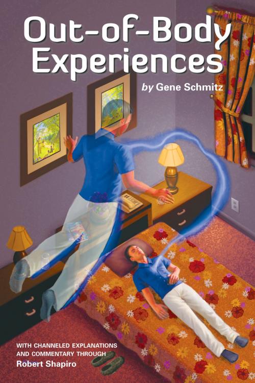 Cover of the book Out-of-Body Experiences by Gene Schmitz, Robert Shapiro, Light Technology Publishing