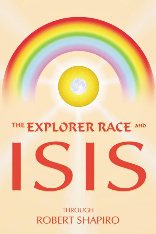 Cover of the book The Explorer Race and Isis by Robert Shapiro, Light Technology Publishing