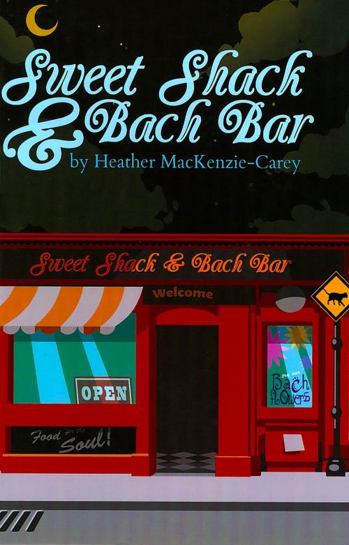 Cover of the book Sweet Shack & Bach Bar by Heather MacKenzie-Carey, Light Technology Publishing