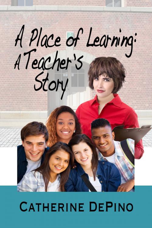 Cover of the book A Place of Learning: A Teacher's Story by Catherine DePino, Rogue Phoenix Press