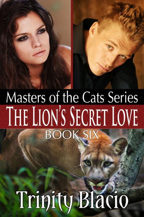 Cover of the book The Lion’s Secret Love by Trinity Blacio, Riverdale Avenue Books LLC