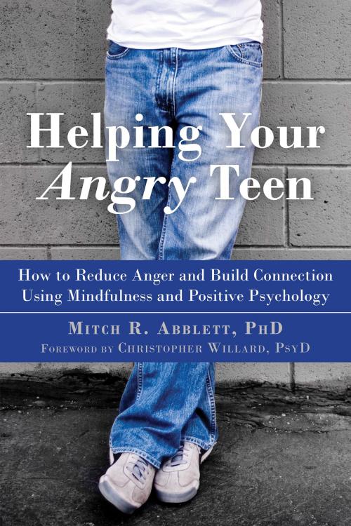 Cover of the book Helping Your Angry Teen by Mitch R. Abblett, PhD, New Harbinger Publications