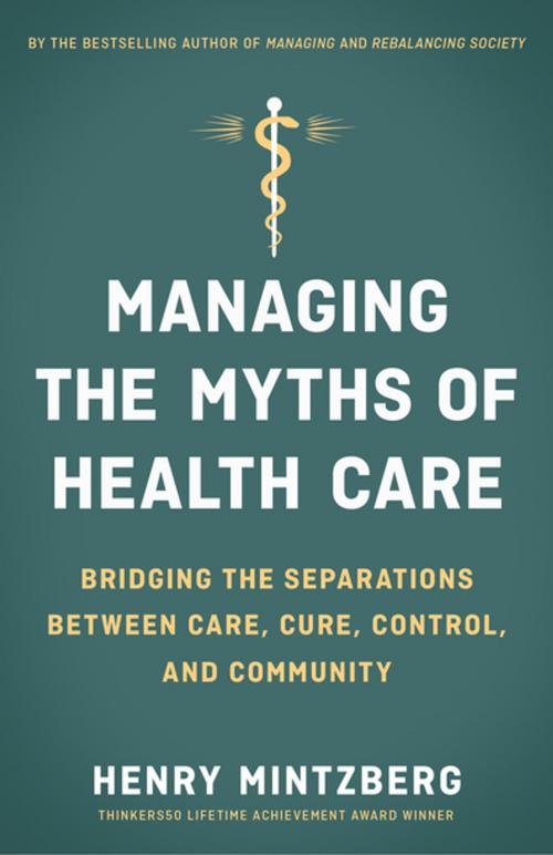 Cover of the book Managing the Myths of Health Care by Henry Mintzberg, Berrett-Koehler Publishers