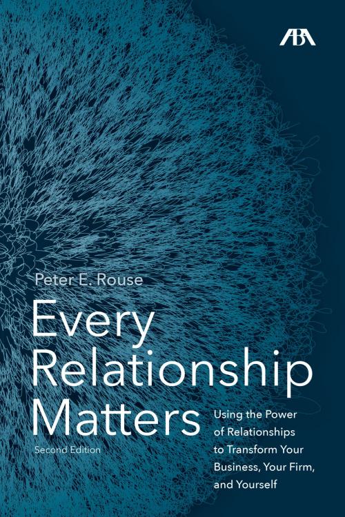 Cover of the book Every Relationship Matters by Peter Rouse, American Bar Association