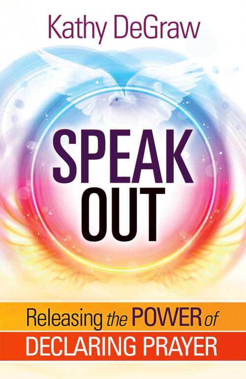 Cover of the book Speak Out by Kathy DeGraw, Charisma House