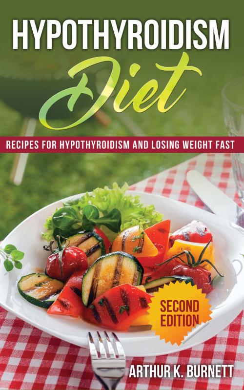 Cover of the book Hypothyroidism Diet [Second Edition]: Recipes for Hypothyroidism and Losing Weight Fast by Arthur Burnett, Editorial Imagen LLC