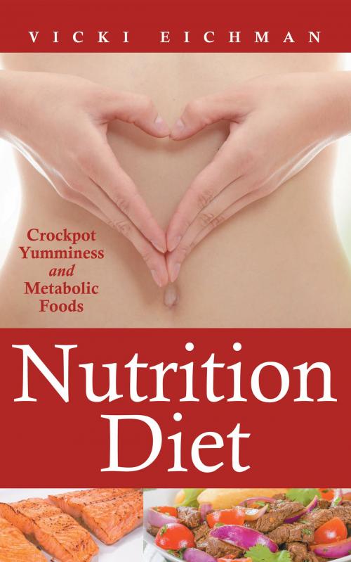Cover of the book Nutrition Diet: Crockpot Yumminess and Metabolic Foods by Vicki Eichman, Editorial Imagen LLC