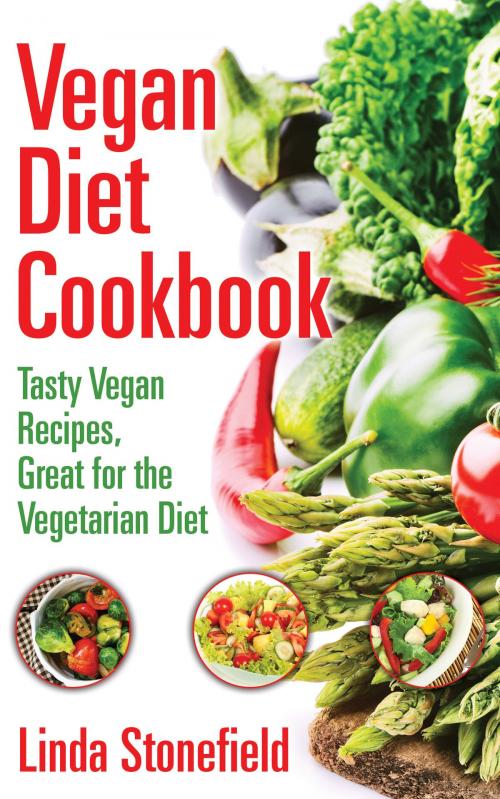 Cover of the book Vegan Diet Cookbook: Tasty Vegan Recipes, Great for the Vegetarian Diet by Linda Stonefield, Editorial Imagen LLC