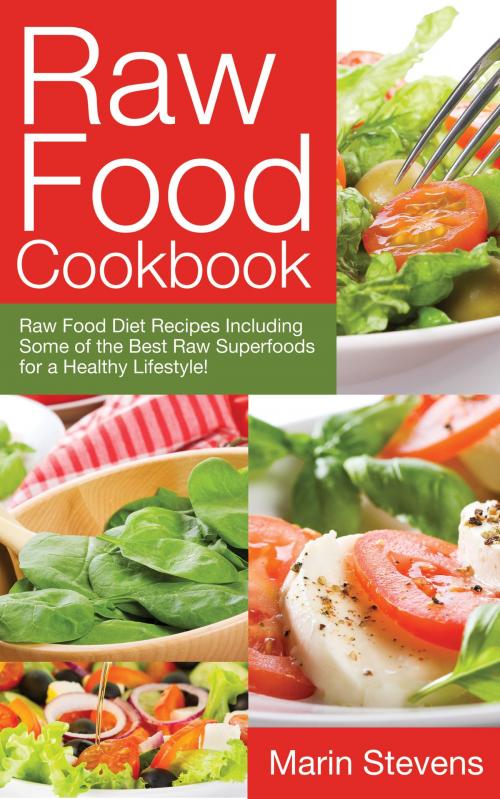 Cover of the book Raw Food Cookbook: Raw Food Diet Recipes Including Some of the Best Raw Superfoods for a Healthy Lifestyle! by Marin Stevens, Editorial Imagen LLC
