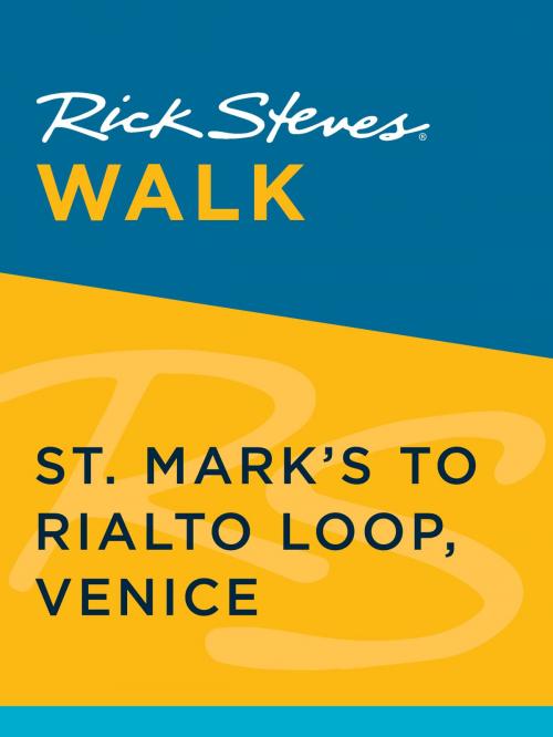 Cover of the book Rick Steves Walk: St. Mark's to Rialto Loop, Venice by Rick Steves, Gene Openshaw, Avalon Publishing