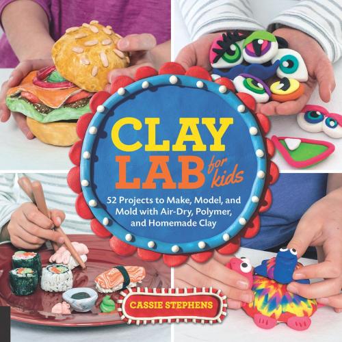 Cover of the book Clay Lab for Kids by Cassie Stephens, Quarry Books