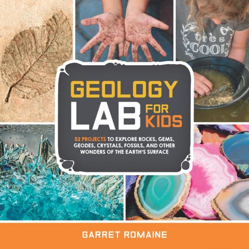 Cover of the book Geology Lab for Kids by Garret Romaine, Quarry Books