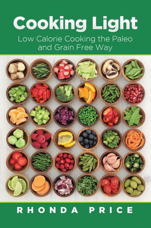 Cover of the book Cooking Light: Low Calorie Cooking the Paleo and Grain Free Way by Rhonda Price, Editorial Imagen LLC