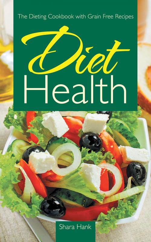 Cover of the book Diet Health: The Dieting Cookbook with Grain Free Recipes by Shara Hank, Editorial Imagen LLC