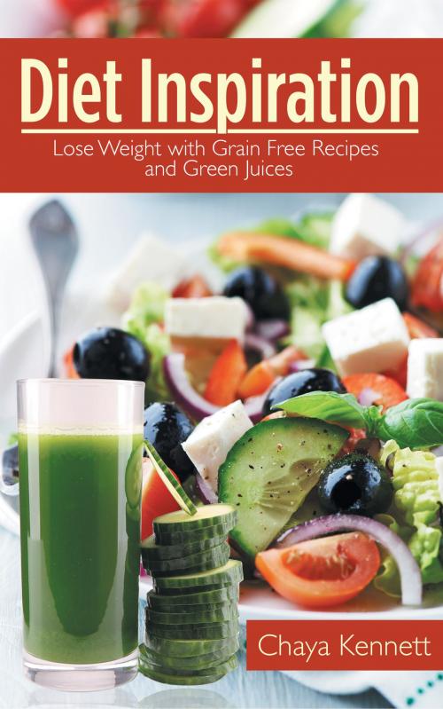 Cover of the book Diet Inspiration: Lose Weight with Grain Free Recipes and Green Juices by Chaya Kennett, Editorial Imagen LLC