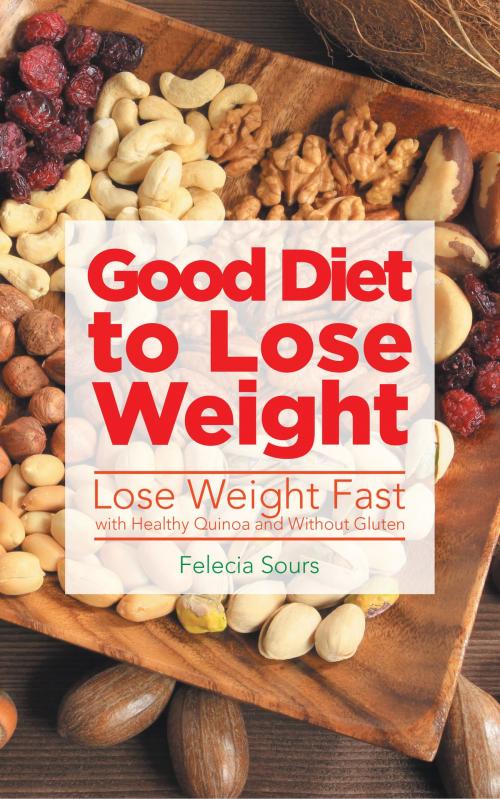 Cover of the book Good Diet to Lose Weight: Lose Weight Fast with Healthy Quinoa and Without Gluten by Felecia Sours, Editorial Imagen LLC