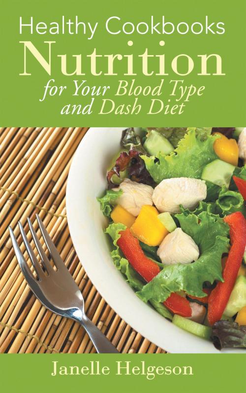 Cover of the book Healthy Cookbooks: Nutrition for Your Blood Type and Dash Diet by Janelle Helgeson, Editorial Imagen LLC