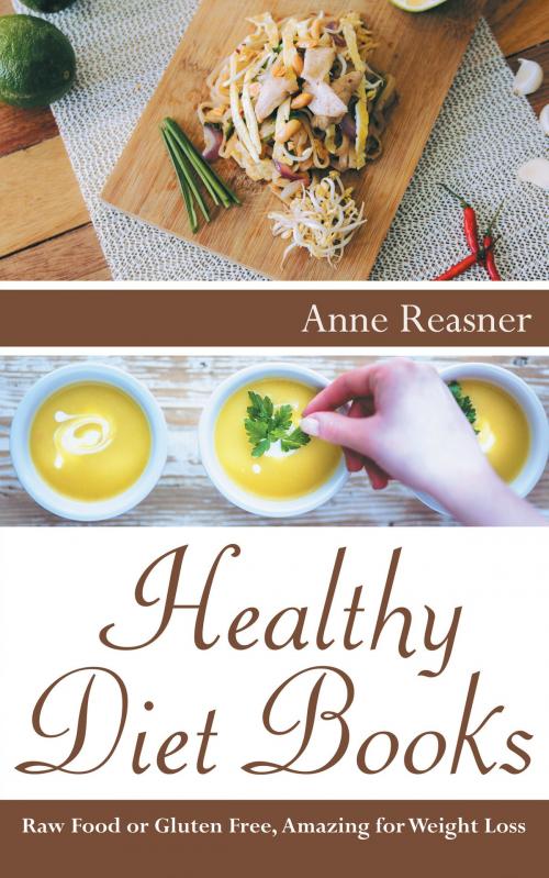 Cover of the book Healthy Diet Books: Raw Food or Gluten Free, Amazing for Weight Loss by Anne Reasner, Editorial Imagen LLC