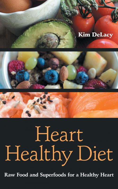 Cover of the book Heart Healthy Diet: Raw Food and Superfoods for a Healthy Heart by Kim DeLacy, Editorial Imagen LLC