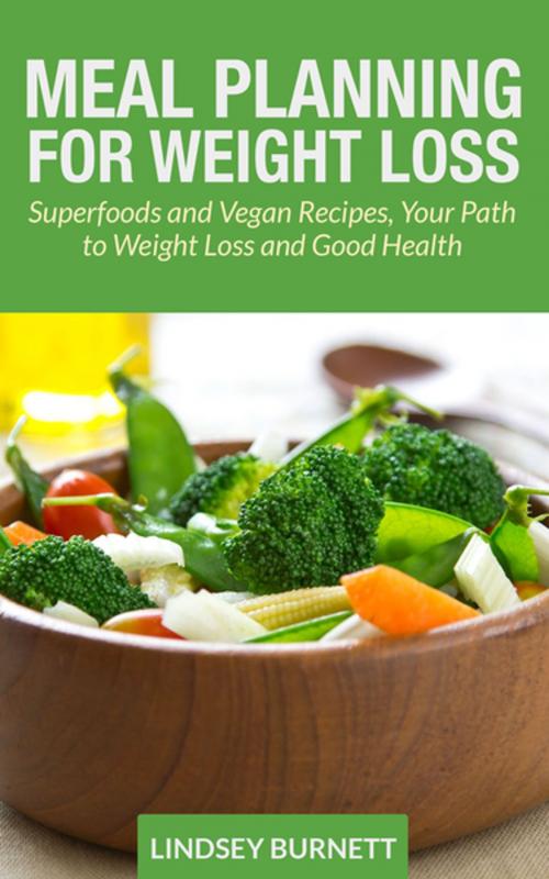 Cover of the book Meal Planning for Weight Loss: Superfoods and Vegan Recipes, Your Path to Weight Loss and Good Health by Lindsey Burnett, Editorial Imagen LLC
