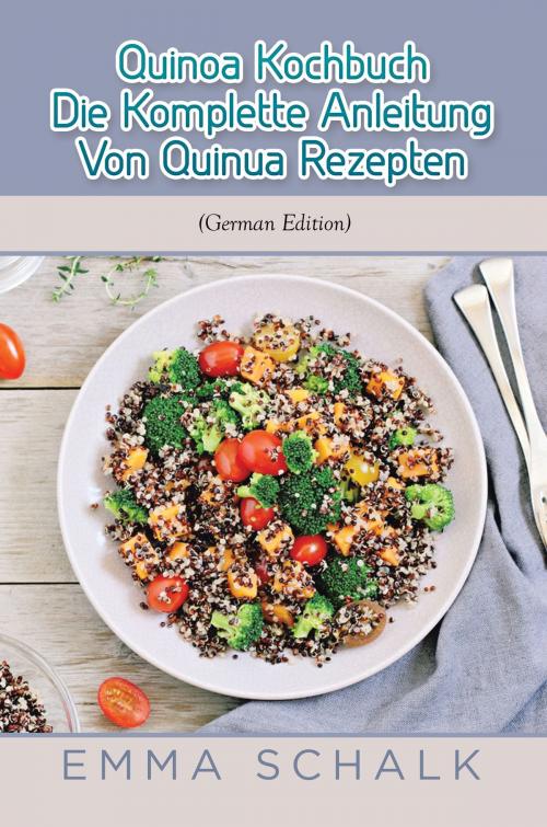 Cover of the book Quinoa Kochbuch Die Komplette Anleitung Von Quinua Rezepten (German Edition) by Emma Schalk, Editorial Imagen LLC