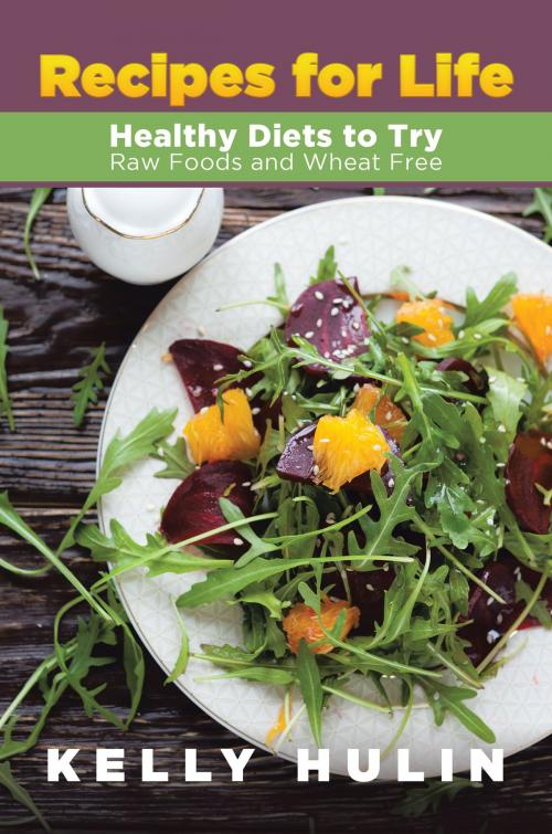 Cover of the book Recipes for Life: Healthy Diets to Try: Raw Foods and Wheat Free by Kelly Hulin, Editorial Imagen LLC