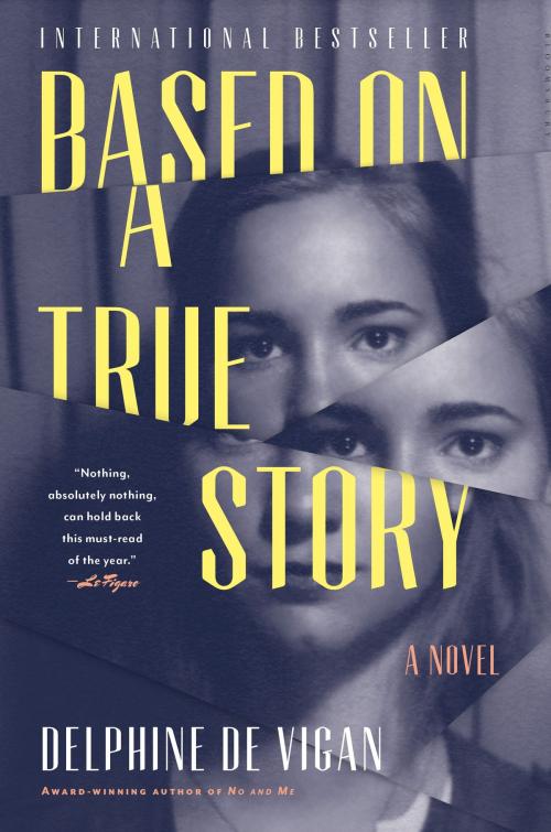 Cover of the book Based on a True Story by Delphine de Vigan, Bloomsbury Publishing