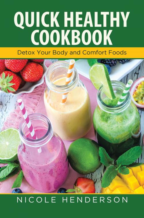 Cover of the book Quick Healthy Cookbook: Detox Your Body and Comfort Foods by Nicole Henderson, Editorial Imagen LLC