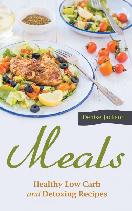 Cover of the book Meals: Healthy Low Carb and Detoxing Recipes by Denise Jackson, Editorial Imagen LLC