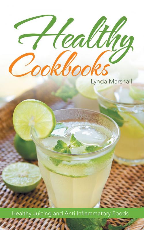 Cover of the book Healthy Cookbooks: Healthy Juicing and Anti Inflammatory Foods by Lynda Marshall, Editorial Imagen LLC
