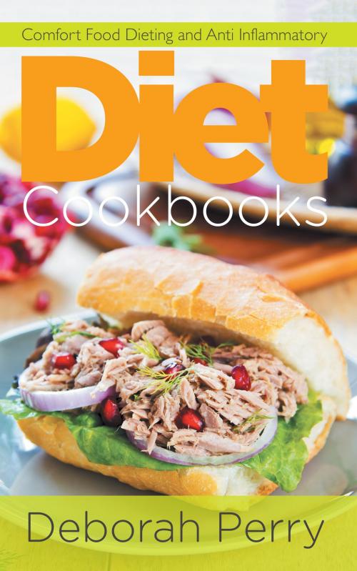 Cover of the book Diet Cookbooks: Comfort Food Dieting and Anti Inflammatory by Deborah Perry, Editorial Imagen LLC