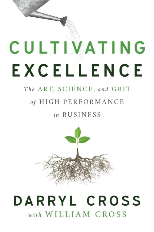 Cover of the book Cultivating Excellence by Darryl Cross, William Cross, River Grove Books