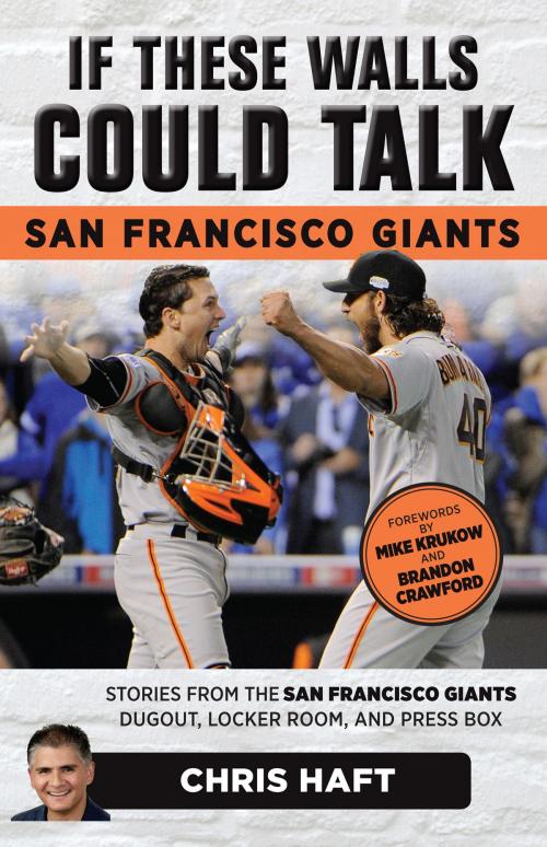 Cover of the book If These Walls Could Talk: San Francisco Giants by Chris Haft, Mike Krukow, Brandon Crawford, Triumph Books