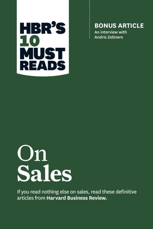 Cover of the book HBR's 10 Must Reads on Sales (with bonus interview of Andris Zoltners) (HBR's 10 Must Reads) by Harvard Business Review, Philip Kotler, Andris Zoltners, Manish Goyal, James C. Anderson, Harvard Business Review Press