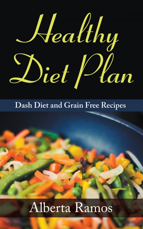 Cover of the book Healthy Diet Plan: Dash Diet and Grain Free Recipes by Alberta Ramos, Editorial Imagen LLC