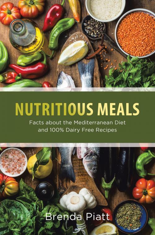 Cover of the book Nutritious Meals: Facts about the Mediterranean Diet and 100% Dairy Free Recipes by Brenda Piatt, Editorial Imagen LLC