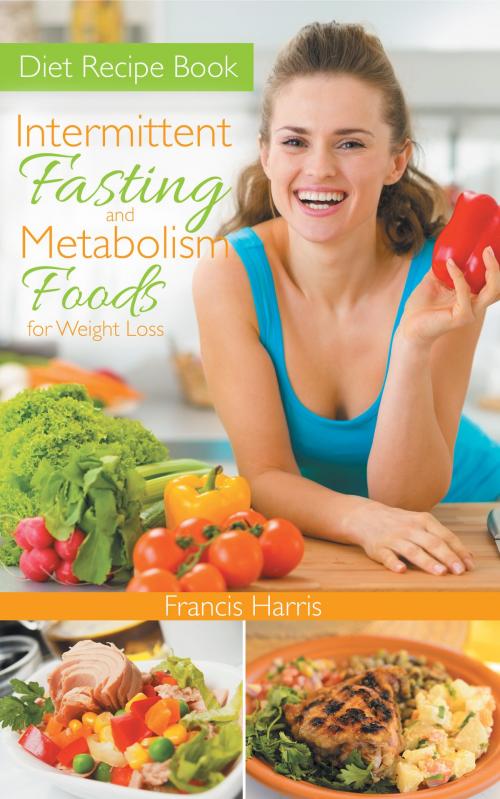 Cover of the book Diet Recipe Book: Intermittent Fasting and Metabolism Foods for Weight Loss by Francis Harris, Editorial Imagen LLC
