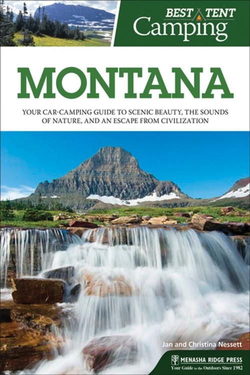 Cover of the book Best Tent Camping: Montana by Vicky Soderberg, Ken Soderberg, Christina Nesset, Jan Nesset, Menasha Ridge Press