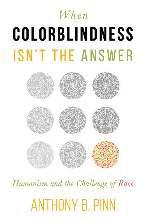 Cover of the book When Colorblindness Isn't the Answer by Anthony B. Pinn, Anthony B. Pinn, Pitchstone Publishing