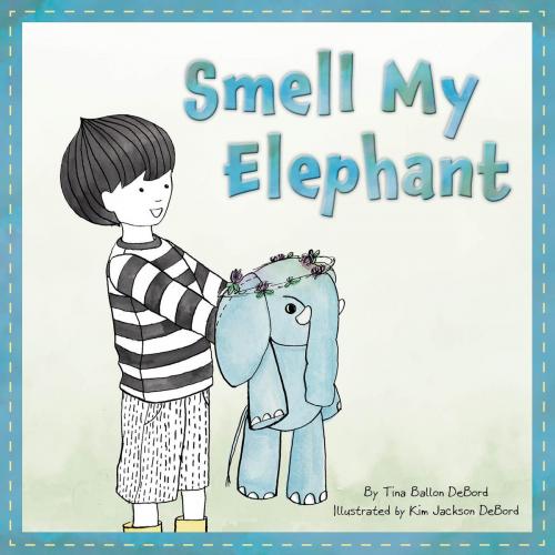Cover of the book Smell My Elephant by Tina Ballon DeBord, Sleeping Bear Press
