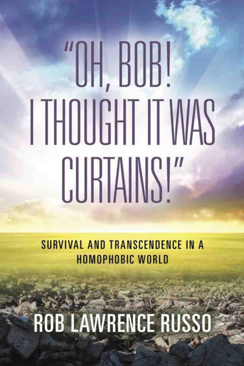 Cover of the book Oh, Bob! I Thought It Was Curtains! by Rob Lawrence Russo, BookLocker.com, Inc.
