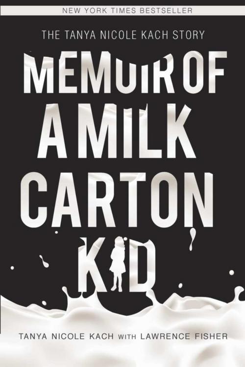Cover of the book Memoir of a Milk Carton Kid by Tanya Nicole Kach / Lawrence H. Fisher, Booklocker.com, Inc.