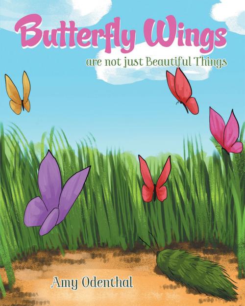Cover of the book Butterfly Wings are not just Beautiful Things by Amy Odenthal, Christian Faith Publishing
