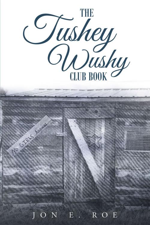 Cover of the book The Tushey Wushy Club Book by Jon E. Roe, Christian Faith Publishing
