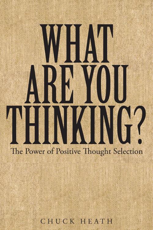 Cover of the book What Are You Thinking by Chuck Heath, Christian Faith Publishing