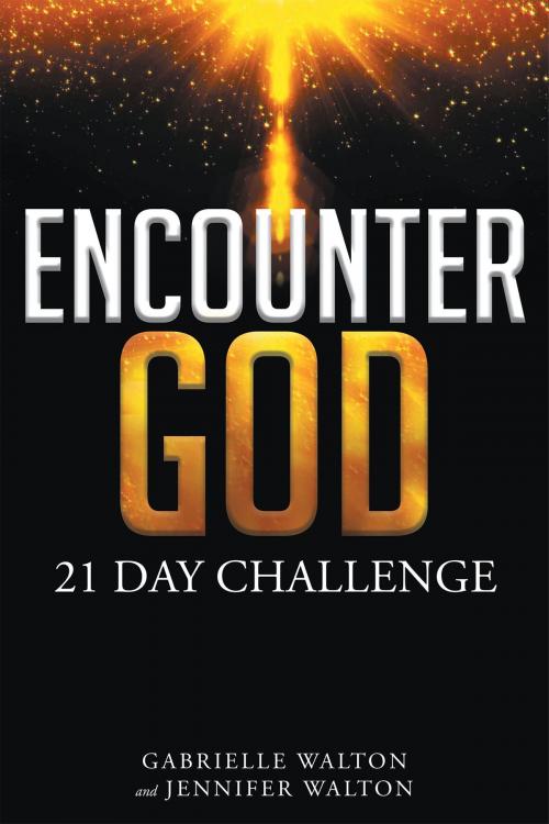 Cover of the book Encounter God 21 Day Challenge by Gabrielle Walton, Jennifer Walton, Christian Faith Publishing