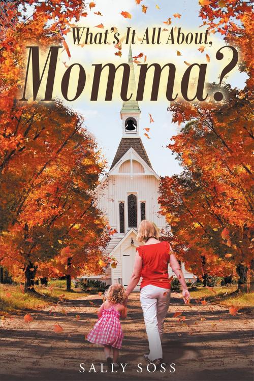 Cover of the book What's It All About, Momma? by Sally Soss, Christian Faith Publishing
